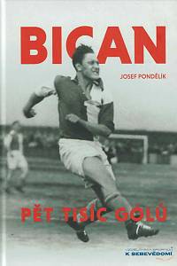 168272. Pondělík, Josef – Bican : pět tisíc gólů