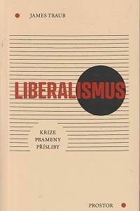 168872. Traub, James – Liberalismus: krize, prameny, přísliby