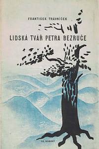168278. Trávníček, František – Lidská tvář Petra Bezruče : [k osmdesátým narozeninám národního umělce Petra Bezruče]