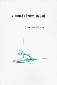 168283. Šlosar, Jaromír – V chráněném území (podpis)