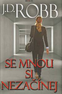 168914. Robb, J. D. (= Roberts, Nora ) – Se mnou si nezačínej