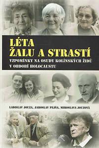 168294. Jouza, Ladislav / Pejša, Jaroslav / Jouzová, Miroslava – Léta žalu a strastí : vzpomínky na osudy kolínských židů v období holocaustu