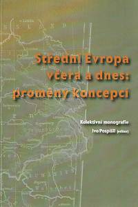 168301. Pospíšil, Ivo (ed.) – Střední Evropa včera a dnes: proměny koncepcí : kolektivní monografie