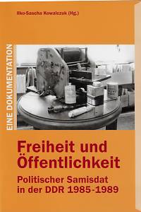 168921. Kowalczuk, Ilko-Sascha – Freiheit und Öffentlichkeit : Politischer Samisdat in der DDR 1985-1989