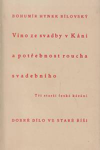 19013. Bílovský, Bohumír Hynek Josef – Víno ze svatby v Káni a potřebnost roucha svadebního : tři starší česká kázání
