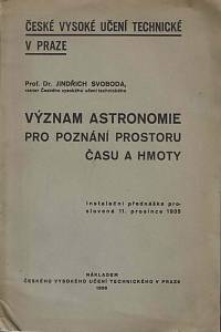 168932. Svoboda, Jindřich – Význam astronomie pro poznání prostoru, času a hmoty : instalační přednáška proslovená 11. prosince 1935