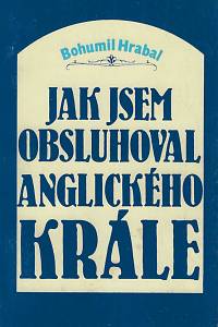 76724. Hrabal, Bohumil – Jak jsem obsluhoval anglického krále