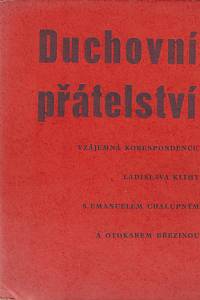 85363. Klíma, Ladislav / Chalupný, Emanuel / Březina, Otokar [= Jebavý, Václav] – Duchovní přátelství : vzájemná korespondence Ladislava Klímy s Emanuelem Chalupným a Otokarem Březinou / uspořádal, úvodem a poznámkami opatřil Jaroslav Kabeš