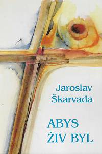 168448. Škarvada, Jaroslav – Abys živ byl