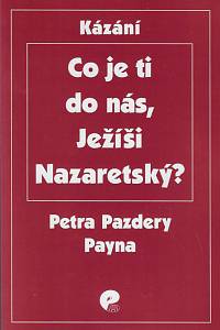 168449. Pazdera Payne, Petr – Co je ti do nás, Ježíši Nazaretský? / kázání Petra Pezdery Payna