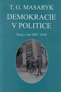 168958. Masaryk, Tomáš Garrigue – Demokracie v politice : texty z let 1907-1910