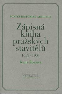 25302. Ebelová, Ivana – Zápisná kniha pražských stavitelů : 1639-1903 : edice 