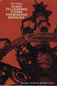 168465. Kořan, Jan – Vývoj výroby železa v českých zemích v údobí průmyslové revoluce (České železářství v době průmyslové revoluce)