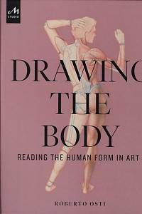 168473. Osti, Roberto – Drawing the body : reading the human form in art