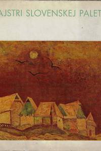 168483. Majstri slovenskej palety / príhovor k čitateľom napísal národný umelec Martin Benka ; úvodnú štpdiu a biografie autorov Júilus Pašteka