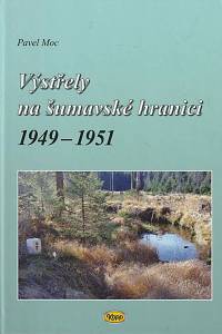 168990. Moc, Pavel – Výstřely na šumavské hranici : 1949-1951