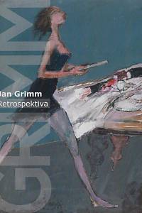 168500. Grimmová, Ivana / Brožek, Lubomír / Cinger, František / Kováč, Peter / Ptáček, Jiří – Jan Grimm : retrospektiva