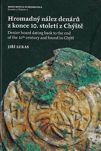 168513. Lukas, Jiří / Militký, Jiří / Wágner, Tomáš / Fikrle, Marek – Hromadný nález denárů z konce 10. století z Chýště (okr. Pardubice) = Denier hoard dating back to the end of the 10th century and found in Chýšť (Pardubice District)