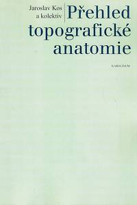 168523. Kos, Jaroslav – Přehled topografické anatomie