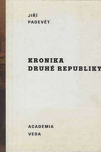 168529. Padevět, Jiří – Kronika druhé republiky : vláda, Slovensko, Podkarpatská Rus, antisemitismus, ozbrojené střety, kultura 