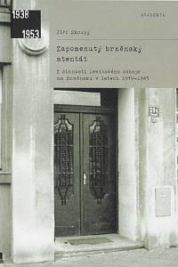 168534. Skoupý, Jiří – Zapomenutý brněnský atentát : z činnosti levicového odboje na Brněnsku v letech 1939-1945