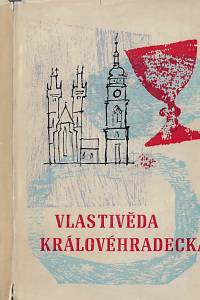 168992. Vlastivěda Královéhradecka : kulturní a hospodářský snímek okresu / místopisné prameny učitelstva k 50. výročí ČSSR zpracoval Václav Horyna