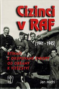 168329. Michl, Jan – Cizinci v RAF : stíhači z okupované Evropy od obrany k vítězství (1941-1945)