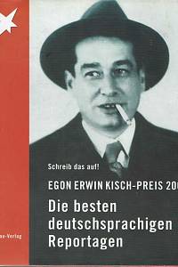 168338. Egon Erwin Kisch-Preis 2002 : Schreib das auf! Die besten deutschsprachigen Reportagen