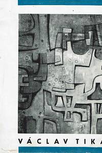 168345. Tikal, Václav / Kalivoda, Robert – Václav Tikal : obrazy posledních let : 2. října - 20. listopadu 1966