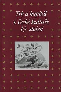 168539. Trh a kapitál v české kultuře 19. století : sborník příspěvků z 44. ročníku mezioborového sympozia k problematice 19. století, Plzeň, 29. února - 2. března 2024