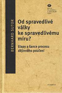 169007. Sutor, Bernhard – Od spravedlivé války ke spravedlivému míru? : etapy a šance procesu dějinného poučení