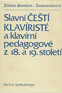 169028. Böhmová-Zahradníčková, Zdeňka – Slavní čeští klavíristé a klavírní pedagogové z 18. a 19. století : (do založení klavírního oddělení pražské konzervatoře r. 1888)