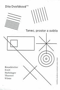 169033. Dvořáková, Dita (ed.) / Brandstetter, Gabriele / Evert, Kerstin / Haitzinger, Nicole / Thurner, Christina / Wiens, Birgit – Tanec, prostor a světlo : antologie současné německojazyčné taneční vědy