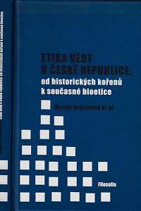 47844. Etika vědy v České republice: od historických kořenů k současné bioetice / Wendy Drozenová et al.