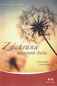 168541. Ingermanová, Sandra – Záchrana ztracené duše : uzdravování roztříštěného já