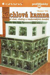 168543. Vlk, Václav – Kachlová kamna : vytápění chat, chalup a venkovských domků