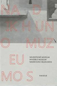 168558. Baker, Daniel / Belišová, Jana / Berkyová, Renata / Čonka, Roman / Adriana Daneková / [...] – Neviditeľné múzeum = Invisible museum = Nadikhuno muzeumos