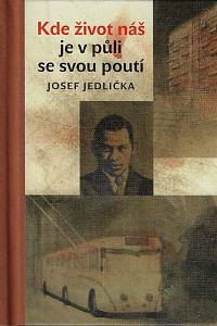 169045. Jedlička, Josef – Kde život náš je v půli se svou poutí