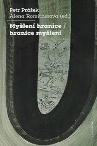 169547. Myšlení hranice - hranice myšlení : k životnímu jubileu Miroslava Petříčka / Petr Prášek, Alena Roreitnerová (ed.)