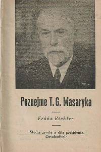 168567. Richter, Fráňa – Poznejme T.G. Masaryka : studie života a díla presidenta Osvoboditele : románová příloha Českého slova 