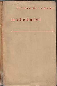 168728. Žeromski, Štefan – Mučedníci / Štefan Žeromski ; přeložil Jaroslav Janouch ; frontispice do dřeva vyryl Michael Florian