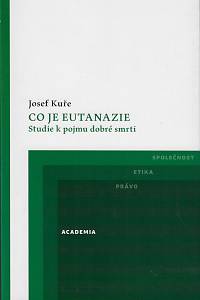 169071. Kuře, Josef – Co je eutanazie : studie k pojmu dobré smrti