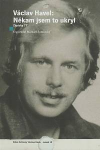169558. Havel, Václav – Někam jsem to ukryl : zápisky 77 / Václav Havel ; uspořádal Michael Žantovský
