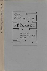 25860. Maupassant, Guy de – Přízraky : deset povídek / Guy de Maupassant ; přeložil Oskar Reindl ; dvanácti dřevoryty vyzdobil Jaroslav Lukavský