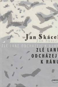 30661. Skácel, Jan – Zlé laně odcházejí k ránu