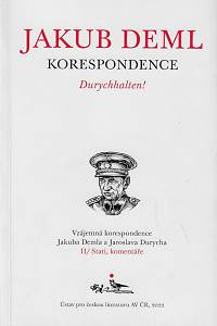 169076. Deml, Jakub / Durych, Jaroslav – Durychhalten! : vzájemná korespondence Jakuba Demla a Jaroslava Durycha. Kniha II, Stati, komentáře