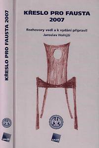 169086. Křeslo pro Fausta 2007 / rozhovory vedl a k vydání připravil Jaroslav Hořejší