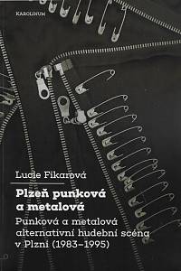 169571. Fikarová, Lucie – Plzeň punková a metalová : punková a metalová alternativní hudební scéna v Plzni (1983-1995)
