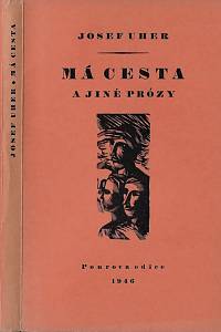 38195. Uher, Josef – Má cesta a jiné prózy / Josef Uher ; s dvěma dřevoryty Václava Maška