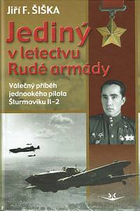 168611. Šiška, Jiří F. – Jediný v letectvu Rudé armády : válečný příběh jednookého pilota Šturmoviku Il-2